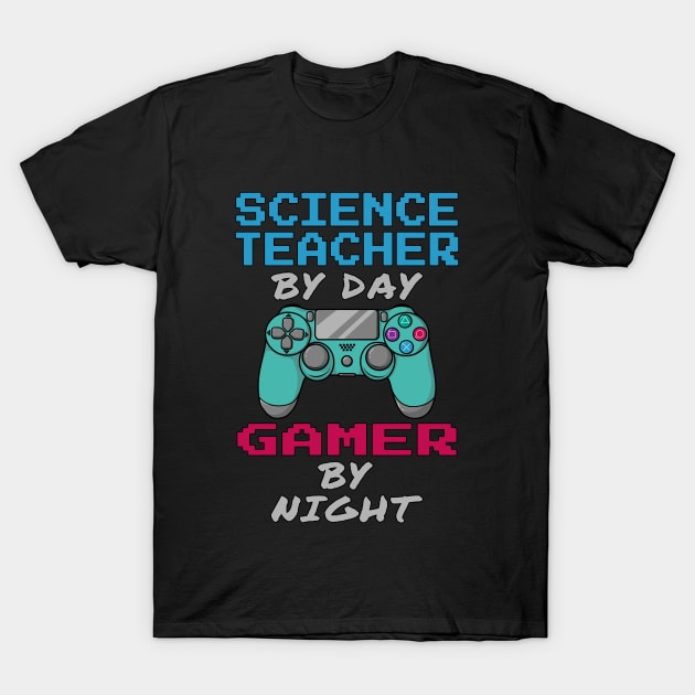 Science Teacher By Day Gamer By Night T-Shirt by jeric020290